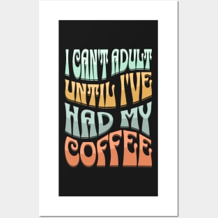 i can't adult until i've had my coffee Posters and Art